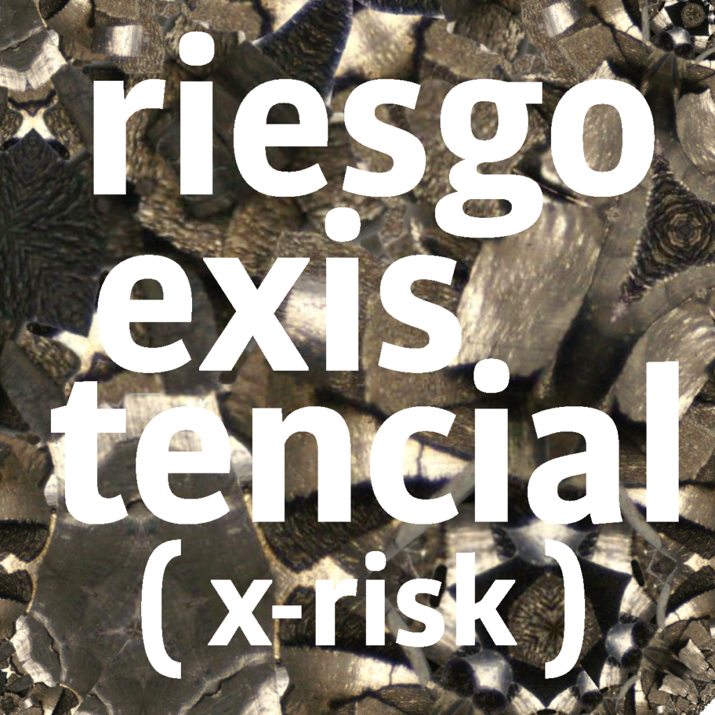 riesgo existencial (x-risk)